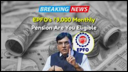 EPFO Unveils ₹9,000 Monthly Pension Plan for Private Sector Workers: Discover Benefits, Eligibility, and Application Details