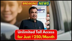Great News for Drivers: FASTag Now Offers Unlimited Toll Access for Only ₹250!